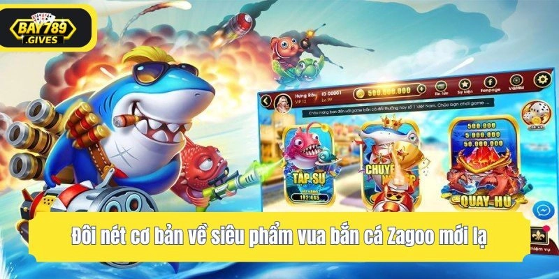 Đôi nét cơ bản về siêu phẩm vua bắn cá Zagoo mới lạ