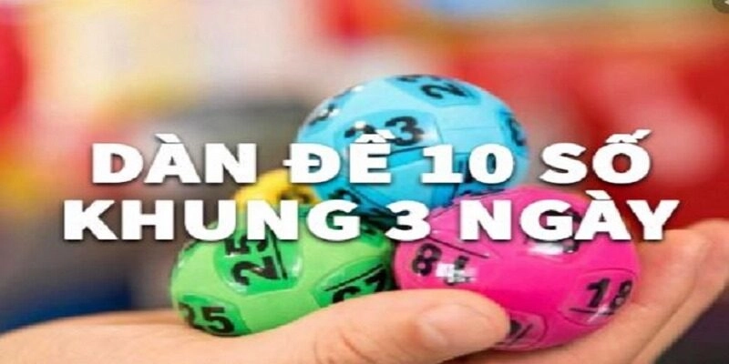 Cách để nuôi dàn đề 10 số bất bại theo khung 3 ngày